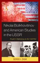 Nikolai Bolkhovitinov und die Amerikanistik in der UdSSR: Volksdiplomatie im Kalten Krieg - Nikolai Bolkhovitinov and American Studies in the USSR: People's Diplomacy in the Cold War