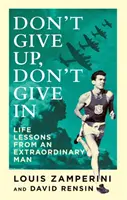 Gib nicht auf, gib nicht nach - Lebenslektionen eines außergewöhnlichen Mannes - Don't Give Up, Don't Give In - Life Lessons from an Extraordinary Man