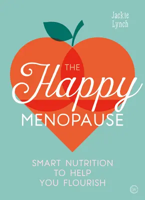 Die glückliche Menopause: Intelligente Ernährung für ein gesundes Leben - The Happy Menopause: Smart Nutrition to Help You Flourish