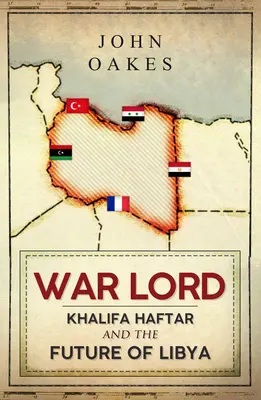 Kriegsherr: Khalifa Haftar und die Zukunft Libyens - War Lord: Khalifa Haftar and the Future of Libya