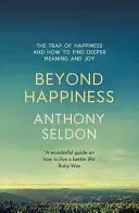 Jenseits des Glücks: Die Falle des Glücks und wie man einen tieferen Sinn und Freude findet - Beyond Happiness: The Trap of Happiness and How to Find Deeper Meaning and Joy