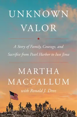 Unbekannte Tapferkeit: Eine Geschichte von Familie, Mut und Aufopferung von Pearl Harbor bis Iwo Jima - Unknown Valor: A Story of Family, Courage, and Sacrifice from Pearl Harbor to Iwo Jima