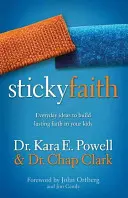 Klebriger Glaube: Alltägliche Ideen, um dauerhaften Glauben in Ihren Kindern aufzubauen - Sticky Faith: Everyday Ideas to Build Lasting Faith in Your Kids