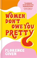 Frauen schulden dir nichts Hübsches - Das Debüt von Florence Given - Women Don't Owe You Pretty - The debut book from Florence Given