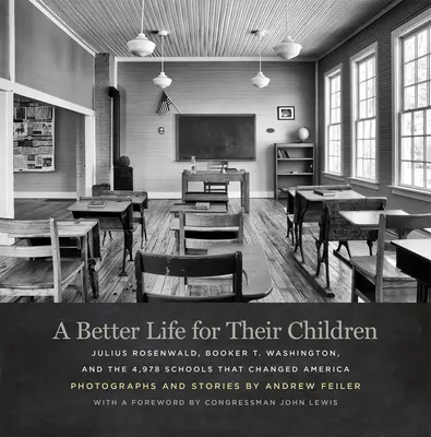 Ein besseres Leben für ihre Kinder: Julius Rosenwald, Booker T. Washington und die 4.978 Schulen, die Amerika veränderten - A Better Life for Their Children: Julius Rosenwald, Booker T. Washington, and the 4,978 Schools That Changed America