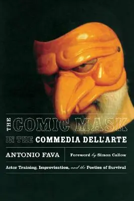 Die komische Maske in der Commedia Dell'arte: Schauspielausbildung, Improvisation und die Poetik des Überlebens - The Comic Mask in the Commedia Dell'arte: Actor Training, Improvisation, and the Poetics of Survival