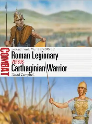 Römischer Legionär gegen karthagischen Krieger: Zweiter Punischer Krieg 217-206 v. Chr. - Roman Legionary Vs Carthaginian Warrior: Second Punic War 217-206 BC