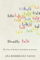 Müßiggang, tödliches Gerede: Die Verwendung von Klatsch und Tratsch in der karibischen Literatur - Idle Talk, Deadly Talk: The Uses of Gossip in Caribbean Literature