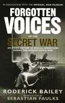 Vergessene Stimmen des geheimen Krieges: Eine Insider-Geschichte der Spezialoperationen im Zweiten Weltkrieg - Forgotten Voices of the Secret War: An Inside History of Special Operations in the Second World War