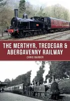 Die Merthyr, Tredegar & Abergavenny Eisenbahn - The Merthyr, Tredegar & Abergavenny Railway