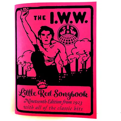 I.W.W. Little Red Songbook: Neunzehnte Ausgabe von 1923 mit allen klassischen Hits - I.W.W. Little Red Songbook: Nineteenth Edition from 1923 with All of the Classic Hits