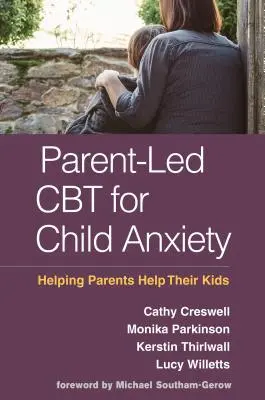 Elterngeführte CBT für Kinderangst: Wie Eltern ihren Kindern helfen können - Parent-Led CBT for Child Anxiety: Helping Parents Help Their Kids