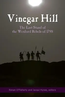 Vinegar Hill: Das letzte Gefecht der Wexford-Rebellen von 1798 - Vinegar Hill: The Last Stand of the Wexford Rebels of 1798