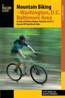 Mountainbiking in der Region Washington, D.C./Baltimore: Ein Atlas der besten Off-Road-Fahrradtouren in Nord-Virginia, Maryland und D.C. - Mountain Biking the Washington, D.C./Baltimore Area: An Atlas of Northern Virginia, Maryland, and D.C.'s Greatest Off-Road Bicycle Rides