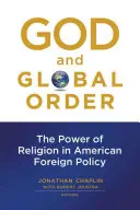 Gott und die Weltordnung: Die Macht der Religion in der amerikanischen Außenpolitik - God and Global Order: The Power of Religion in American Foreign Policy