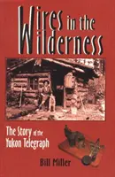 Drähte in der Wildnis - Die Geschichte des Yukon Telegraphen - Wires in the Wilderness - The Story of the Yukon Telegraph