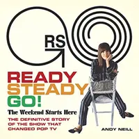 Auf die Plätze, fertig, los! Das Wochenende beginnt hier: Die endgültige Geschichte der Show, die das Pop-TV veränderte - Ready Steady Go!: The Weekend Starts Here: The Definitive Story of the Show That Changed Pop TV