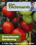 Alan Titchmarsh Anleitung zum Gärtnern: Gärtnern im Gewächshaus - Alan Titchmarsh How to Garden: Greenhouse Gardening