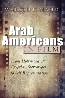 Arabische Amerikaner im Film: Von Hollywood und ägyptischen Stereotypen zur Selbstdarstellung - Arab Americans in Film: From Hollywood and Egyptian Stereotypes to Self-Representation