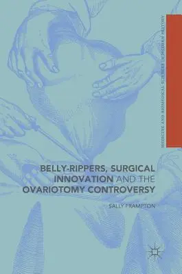 Bauchdeckenstraffung, chirurgische Innovation und die Ovariotomie-Kontroverse - Belly-Rippers, Surgical Innovation and the Ovariotomy Controversy