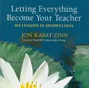 Alles zu deinem Lehrer werden lassen: 100 Lektionen in Achtsamkeit - Letting Everything Become Your Teacher: 100 Lessons in Mindfulness