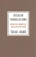 Säkulare Übersetzungen: Nationalstaat, modernes Selbst und kalkulatorische Vernunft - Secular Translations: Nation-State, Modern Self, and Calculative Reason