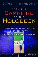 Vom Lagerfeuer zum Holodeck: Die Schaffung ansprechender und leistungsfähiger Lernumgebungen für das 21. - From the Campfire to the Holodeck: Creating Engaging and Powerful 21st Century Learning Environments