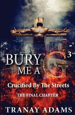 Bury Me A G 3: Gekreuzigt von den Straßen - Bury Me A G 3: Crucified By Da Streets