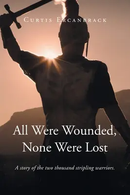 Alle waren verwundet, keiner war verloren: Eine Geschichte der zweitausend streikenden Krieger. - All Were Wounded, None Were Lost: A story of the two thousand stripling warriors.