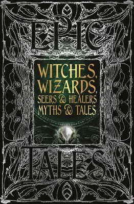 Hexen, Zauberer, Seher und Heiler Mythen und Erzählungen: Epische Erzählungen - Witches, Wizards, Seers & Healers Myths & Tales: Epic Tales