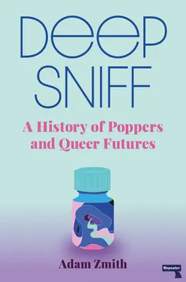 Tief schnuppern: Eine Geschichte von Poppers und Queer Futures - Deep Sniff: A History of Poppers and Queer Futures