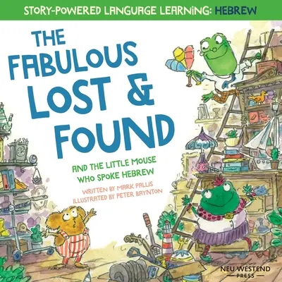 The Fabulous Lost & Found und die kleine Maus, die Hebräisch sprach: Lachen Sie, während Sie 50 hebräische Wörter mit diesem herzerwärmenden & lustigen zweisprachigen Englisch-Hebräisch lernen - The Fabulous Lost & Found and the little mouse who spoke Hebrew: Laugh as you learn 50 Hebrew words with this heartwarming & fun bilingual English Heb