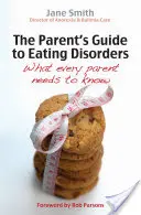 Der Elternratgeber für Essstörungen: Was jeder Elternteil wissen muss - The Parent's Guide to Eating Disorders: What Every Parent Needs to Know