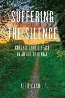 Das Leiden des Schweigens: Chronische Borreliose in einem Zeitalter der Verleugnung - Suffering the Silence: Chronic Lyme Disease in an Age of Denial