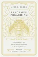 Reformierte Predigt: Gottes Wort vom Herzen des Predigers zum Herzen des Volkes verkünden - Reformed Preaching: Proclaiming God's Word from the Heart of the Preacher to the Heart of His People
