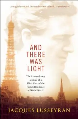 Und es war Licht: Die außergewöhnlichen Memoiren eines blinden Helden der französischen Résistance im Zweiten Weltkrieg - And There Was Light: The Extraordinary Memoir of a Blind Hero of the French Resistance in World War II