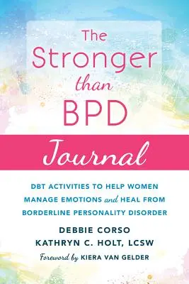 Das Stronger Than Bpd Journal: Dbt-Aktivitäten zur Unterstützung von Frauen bei der Bewältigung von Emotionen und der Heilung von Borderline-Persönlichkeitsstörung - The Stronger Than Bpd Journal: Dbt Activities to Help Women Manage Emotions and Heal from Borderline Personality Disorder
