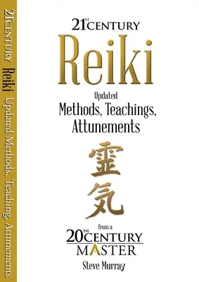 Reiki 21. Jahrhundert - Aktualisierte Methoden, Lehren, Einweihungen von einem Meister des 20. - Reiki 21st Century - Updated Methods, Teachings, Attunements from a 20th Century Master