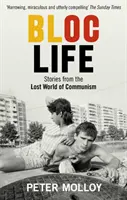 Das Leben im Block: Geschichten aus der verlorenen Welt des Kommunismus - Bloc Life: Stories from the Lost World of Communism