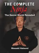 Der vollständige Ninja: Die geheime Welt enthüllt - The Complete Ninja: The Secret World Revealed