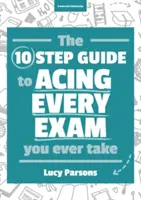 Zehn Schritte zu jeder Prüfung, die Sie jemals ablegen werden - Ten Step Guide to Acing Every Exam You Ever Take