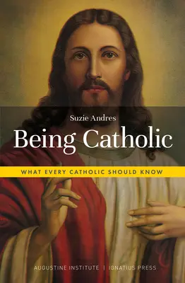 Katholisch sein: Was jeder Katholik wissen sollte - Being Catholic: What Every Catholic Should Know