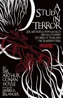 Eine Studie des Schreckens: Sir Arthur Conan Doyles revolutionäre Geschichten über Angst und das Übernatürliche Band 1 - A Study in Terror: Sir Arthur Conan Doyle's Revolutionary Stories of Fear and the Supernatural Volume 1