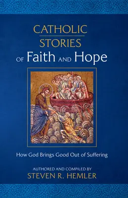 Katholische Geschichten von Glaube und Hoffnung: Wie Gott Gutes aus dem Leid bringt - Catholic Stories of Faith and Hope: How God Brings Good Out of Suffering
