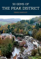50 Juwelen des Peak District: Die Geschichte und das Erbe der berühmtesten Orte - 50 Gems of the Peak District: The History & Heritage of the Most Iconic Places