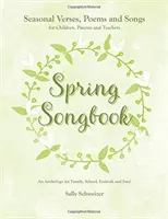 Frühlingsliederbuch: Jahreszeitliche Verse, Gedichte und Lieder für Kinder, Eltern und Lehrer: Eine Anthologie für Familie, Schule, Feste und Fu - Spring Songbook: Seasonal Verses, Poems and Songs for Children, Parents and Teachers: An Anthology for Family, School, Festivals and Fu