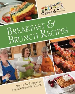 Frühstück & Brunch-Rezepte: Favorites from 8 Innkeepers of Notable Bed & Breakfasts Across the U.S. - Breakfast & Brunch Recipes: Favorites from 8 Innkeepers of Notable Bed & Breakfasts Across the U.S.