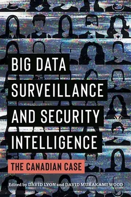 Big Data-Überwachung und Sicherheitsaufklärung: Der kanadische Fall - Big Data Surveillance and Security Intelligence: The Canadian Case