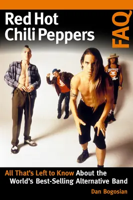 Red Hot Chili Peppers FAQ: Alles, was man über die meistverkaufte Alternative-Band der Welt wissen muss - Red Hot Chili Peppers FAQ: All That's Left to Know About the World's Best-Selling Alternative Band