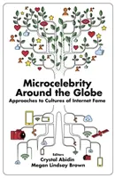 Mikroberühmtheit rund um den Globus: Annäherungen an Kulturen des Internet-Ruhms - Microcelebrity Around the Globe: Approaches to Cultures of Internet Fame
